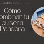 combinar pulseras pandora