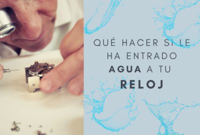 que hacer si le ha entrado agua a tu reloj