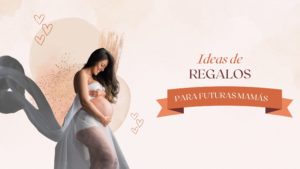 ideas regalos futuras mamas